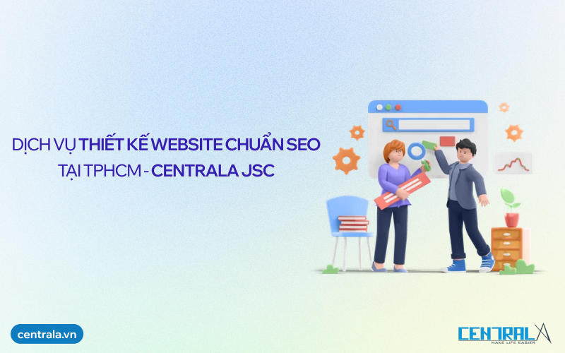 Dịch vụ thiết kế website chuẩn SEO tại TPHCM - Centrala JSC